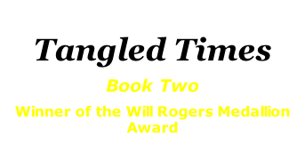 Tangled Times Book Two Winner of the Will Rogers Medallion Award